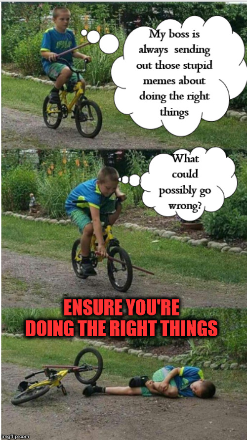 I Found a Clue | ENSURE YOU'RE DOING THE RIGHT THINGS | image tagged in doing wrong,wrong,your doing the wrong thing,why am i doing this,doing the right things,doing it wrong | made w/ Imgflip meme maker