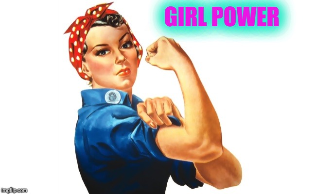 we can do it girl power | GIRL POWER | image tagged in we can do it girl power | made w/ Imgflip meme maker