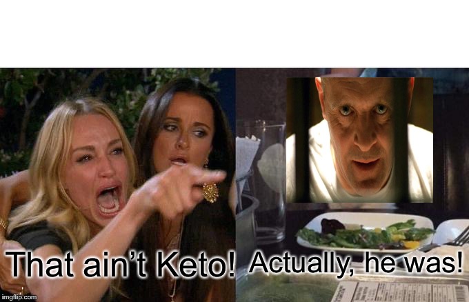 Woman Yelling At Cat | That ain’t Keto! Actually, he was! | image tagged in memes,woman yelling at cat | made w/ Imgflip meme maker
