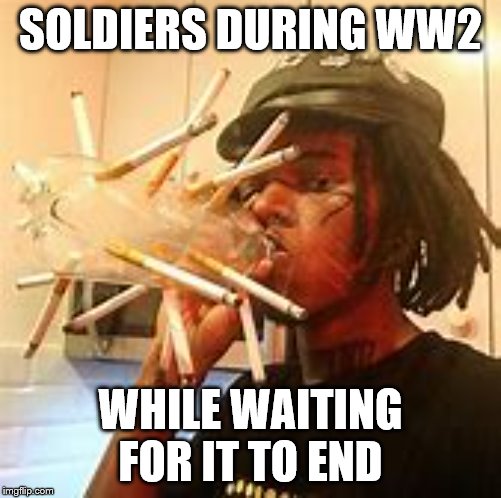 WW2 soldiers | SOLDIERS DURING WW2; WHILE WAITING FOR IT TO END | image tagged in memes | made w/ Imgflip meme maker