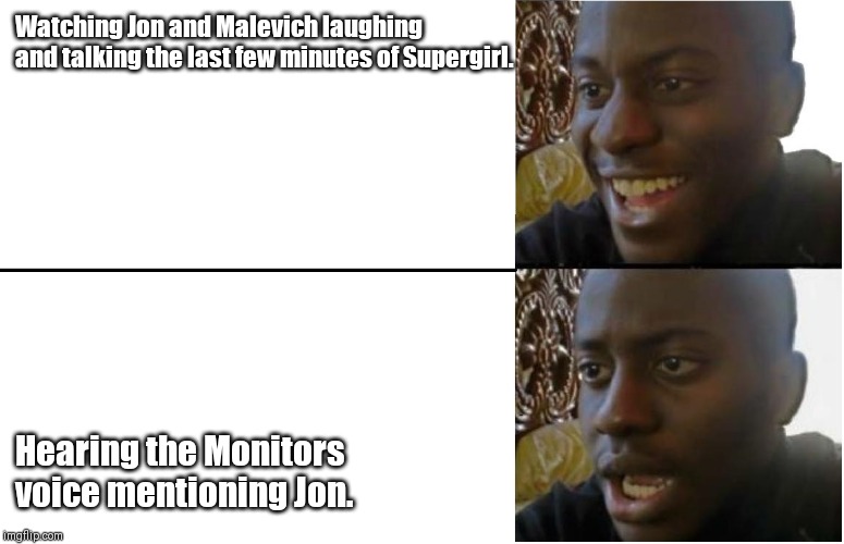 Disappointed Black Guy | Watching Jon and Malevich laughing and talking the last few minutes of Supergirl. Hearing the Monitors voice mentioning Jon. | image tagged in disappointed black guy,crisis | made w/ Imgflip meme maker