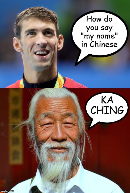 "Michael Phelps" | How do you say "my name" in Chinese; KA CHING | image tagged in swimming | made w/ Imgflip meme maker