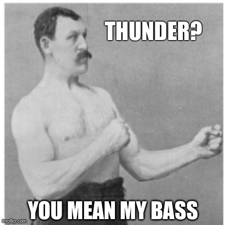 Thunder? | image tagged in memes,overly manly man | made w/ Imgflip meme maker
