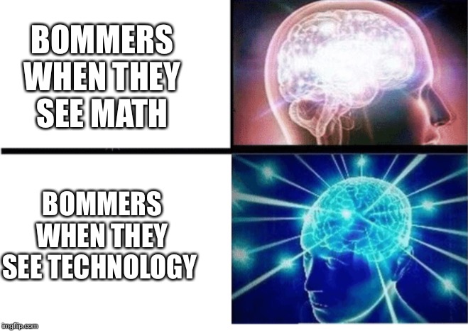 Bommers | BOMMERS WHEN THEY SEE MATH; BOMMERS WHEN THEY SEE TECHNOLOGY | image tagged in funny memes | made w/ Imgflip meme maker