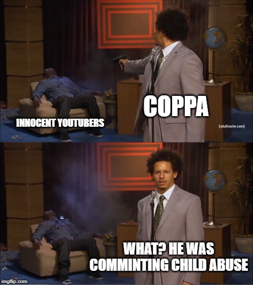 COPPA logic | COPPA; INNOCENT YOUTUBERS; WHAT? HE WAS COMMINTING CHILD ABUSE | image tagged in memes,who killed hannibal | made w/ Imgflip meme maker