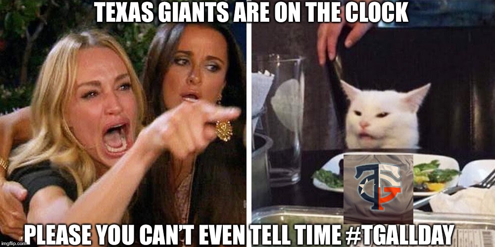 Smudge the cat | TEXAS GIANTS ARE ON THE CLOCK; PLEASE YOU CAN’T EVEN TELL TIME #TGALLDAY | image tagged in smudge the cat | made w/ Imgflip meme maker