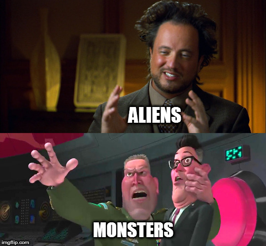 The eternal argument | ALIENS; MONSTERS | image tagged in monsters vs aliens,aliens guy wide,memes,fun,new templates | made w/ Imgflip meme maker
