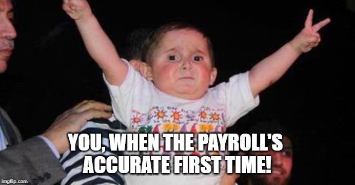 CelebrationKid | YOU, WHEN THE PAYROLL'S 
ACCURATE FIRST TIME! | image tagged in celebrationkid | made w/ Imgflip meme maker