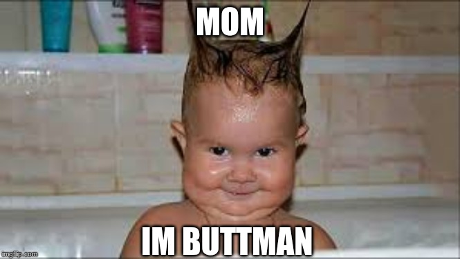 buttman | MOM; IM BUTTMAN | image tagged in batman,kid,bath | made w/ Imgflip meme maker