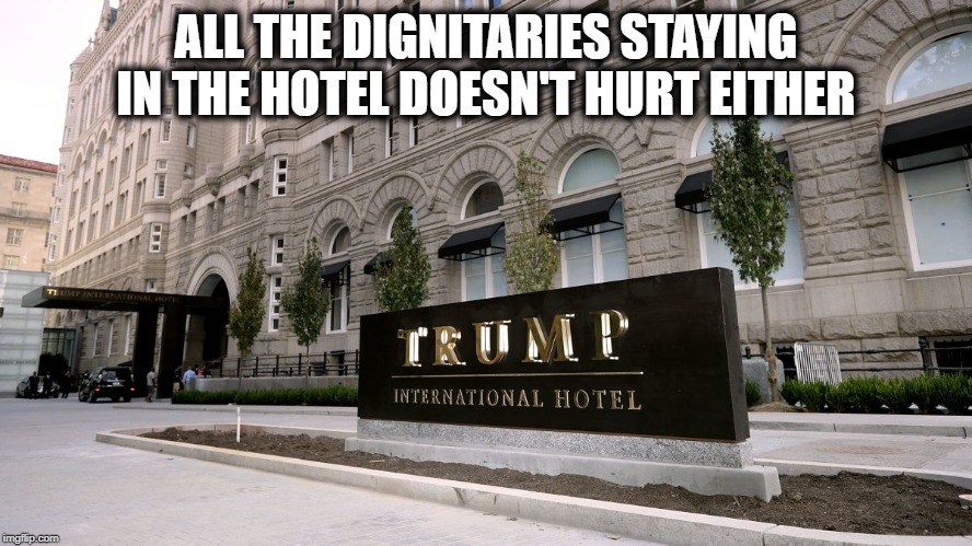 ALL THE DIGNITARIES STAYING IN THE HOTEL DOESN'T HURT EITHER | made w/ Imgflip meme maker