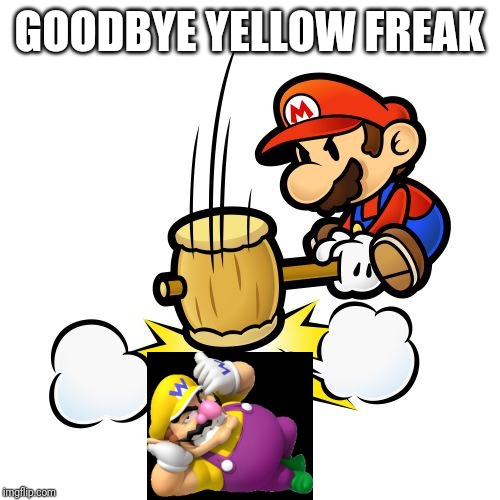Mario Hammer Smash Meme | GOODBYE YELLOW FREAK | image tagged in memes,mario hammer smash | made w/ Imgflip meme maker
