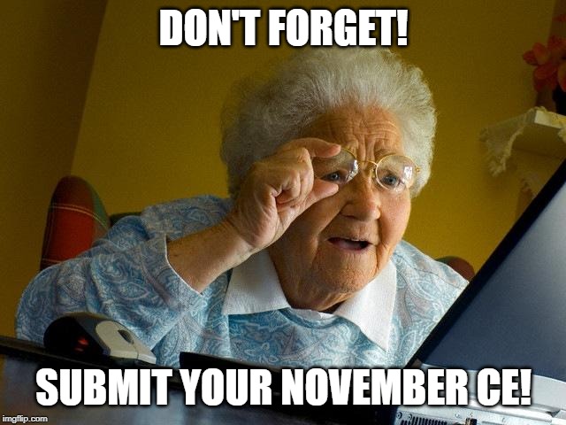 Grandma Finds The Internet Meme | DON'T FORGET! SUBMIT YOUR NOVEMBER CE! | image tagged in memes,grandma finds the internet | made w/ Imgflip meme maker