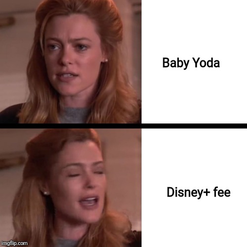 Concerned Connie | Baby Yoda; Disney+ fee | image tagged in concerned connie | made w/ Imgflip meme maker