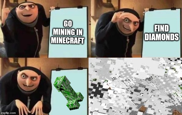 Gru's Plan | GO MINING IN MINECRAFT; FIND DIAMONDS | image tagged in gru's plan | made w/ Imgflip meme maker