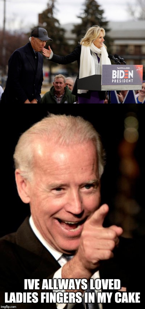 IVE ALLWAYS LOVED LADIES FINGERS IN MY CAKE | image tagged in memes,smilin biden,biden finger | made w/ Imgflip meme maker