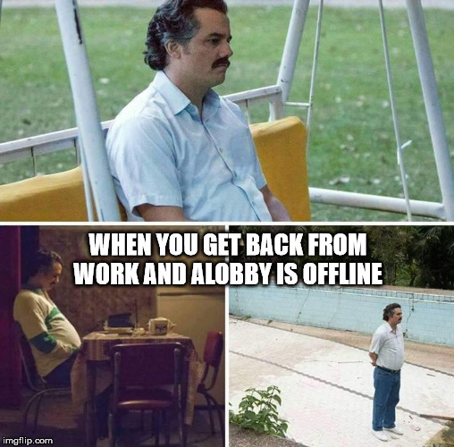 Sad Pablo Escobar Meme | WHEN YOU GET BACK FROM WORK AND ALOBBY IS OFFLINE | image tagged in man waiting | made w/ Imgflip meme maker