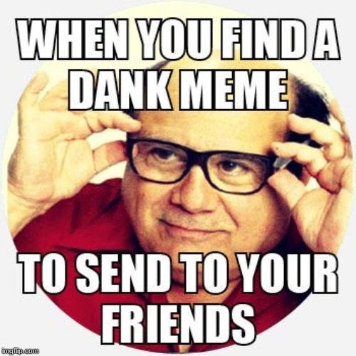 show this to your friend | image tagged in when you find a dnak meme | made w/ Imgflip meme maker