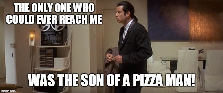 THE ONLY ONE WHO COULD EVER REACH ME; WAS THE SON OF A PIZZA MAN! | image tagged in pulp fiction,misheard,funny,john travolta | made w/ Imgflip meme maker