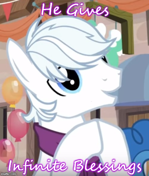 Word of the Wiser for a White Wisdom maker. | He Gives; Infinite Blessings | image tagged in my little pony friendship is magic | made w/ Imgflip meme maker