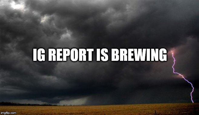 A Perfect Storm | IG REPORT IS BREWING | image tagged in storm,memes,political meme | made w/ Imgflip meme maker