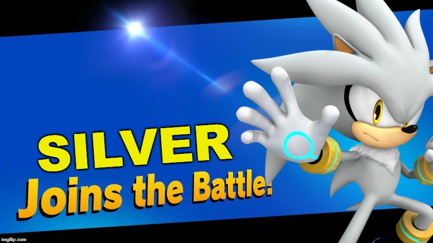 Another good pick by me! | SILVER | image tagged in sonic the hedgehog,super smash bros,blank joins the battle,silver | made w/ Imgflip meme maker