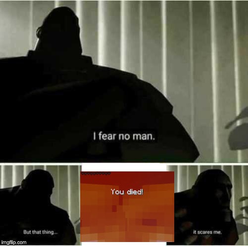 I fear no man | image tagged in i fear no man | made w/ Imgflip meme maker