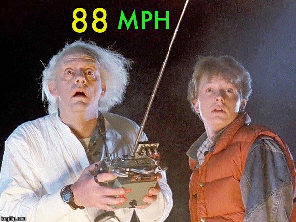 Back to the Future | 88 MPH | image tagged in back to the future | made w/ Imgflip meme maker