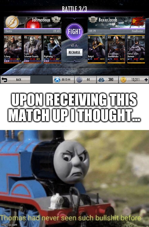 Bullshit Injustice Mobile match up | UPON RECEIVING THIS MATCH UP I THOUGHT... | image tagged in thomas had never seen such bullshit before,injustice,dc comics,video games | made w/ Imgflip meme maker