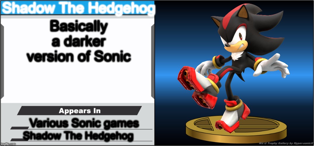 I had to do this | Shadow The Hedgehog; Basically a darker version of Sonic; Various Sonic games; Shadow The Hedgehog | image tagged in smash bros trophy,super smash bros,shadow the hedgehog,sonic the hedgehog | made w/ Imgflip meme maker