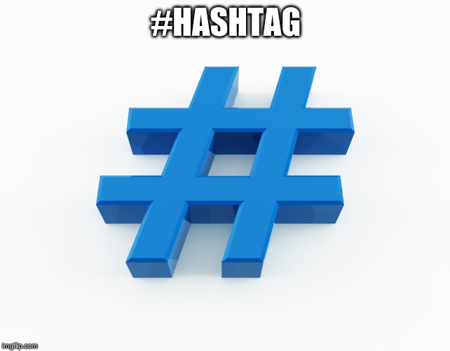 hashtag | #HASHTAG | image tagged in hashtag | made w/ Imgflip meme maker