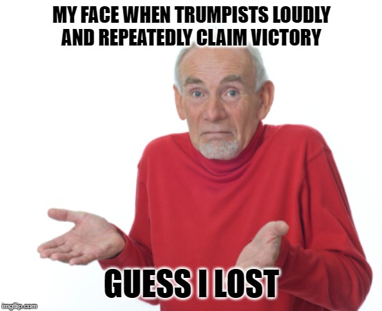 Guess I'll die  | MY FACE WHEN TRUMPISTS LOUDLY AND REPEATEDLY CLAIM VICTORY; GUESS I LOST | image tagged in guess i'll die,debate,politics,donald trump,lol,lost | made w/ Imgflip meme maker