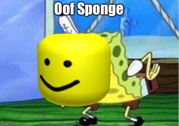 oof | Oof Sponge | image tagged in oof,roblox | made w/ Imgflip meme maker