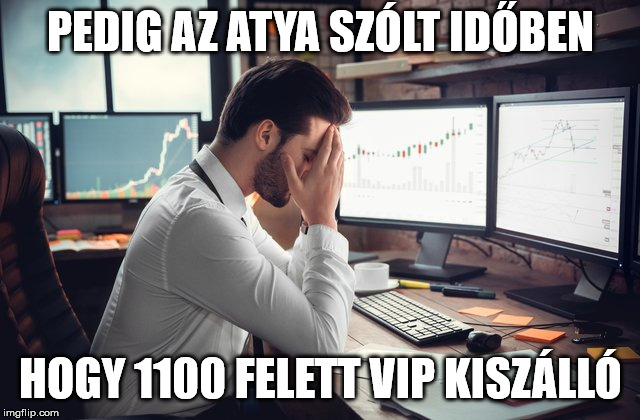 PEDIG AZ ATYA SZÓLT IDŐBEN; HOGY 1100 FELETT VIP KISZÁLLÓ | made w/ Imgflip meme maker