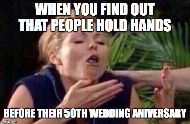 About to Puke | WHEN YOU FIND OUT THAT PEOPLE HOLD HANDS; BEFORE THEIR 50TH WEDDING ANNIVERSARY | image tagged in about to puke | made w/ Imgflip meme maker