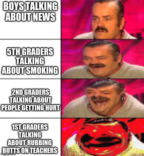 El Ristas ladder | BOYS TALKING ABOUT NEWS; 5TH GRADERS TALKING ABOUT SMOKING; 2ND GRADERS TALKING ABOUT PEOPLE GETTING HURT; 1ST GRADERS TALKING ABOUT RUBBING BUTTS ON TEACHERS | image tagged in el ristas ladder | made w/ Imgflip meme maker