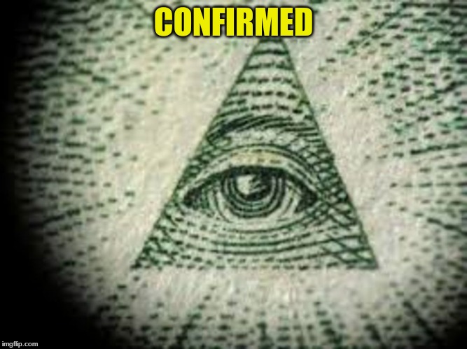 Iluminati | CONFIRMED | image tagged in iluminati | made w/ Imgflip meme maker