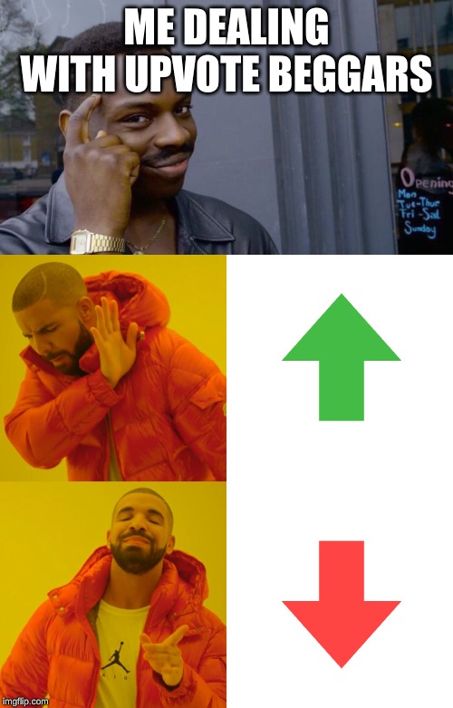 ME DEALING WITH UPVOTE BEGGARS | image tagged in memes,roll safe think about it,drake hotline bling | made w/ Imgflip meme maker