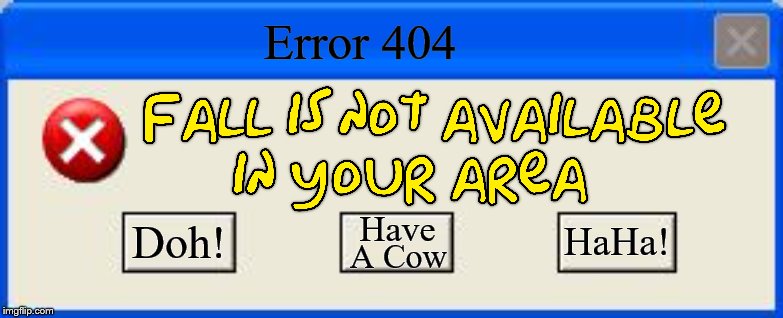 Springfield Oregon winter 2019 in a nutshell | Error 404; Doh! Have; HaHa! A Cow | image tagged in windows error,oregon,error,the simpsons,simpsons,local | made w/ Imgflip meme maker