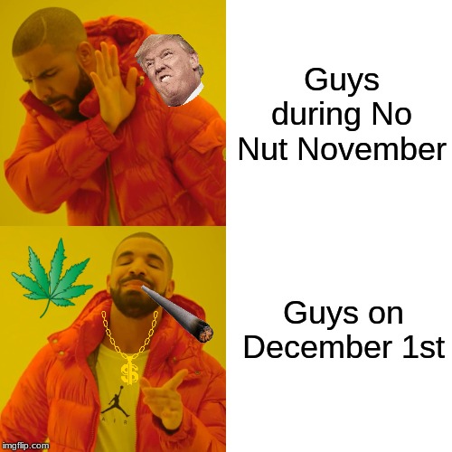 No Nut November | Guys during No Nut November; Guys on December 1st | image tagged in memes,drake hotline bling,no nut november | made w/ Imgflip meme maker