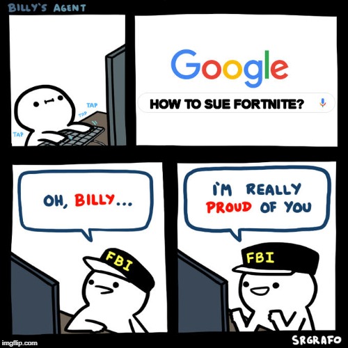 Billy's Agent | HOW TO SUE FORTNITE? | image tagged in billy's agent | made w/ Imgflip meme maker