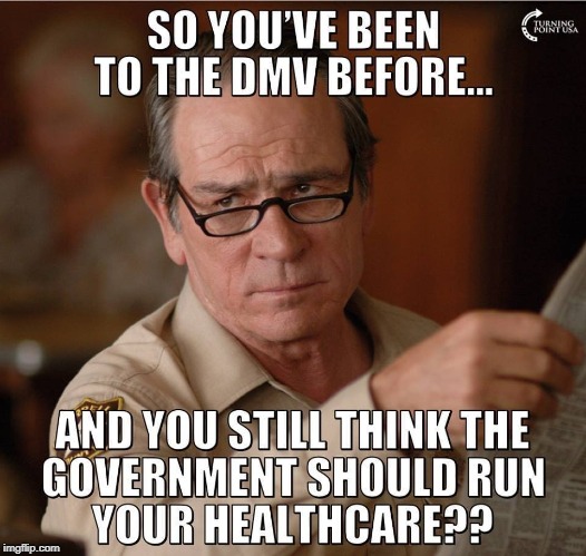 healthcare should not be run by the government | image tagged in healthcare,gov't inept | made w/ Imgflip meme maker