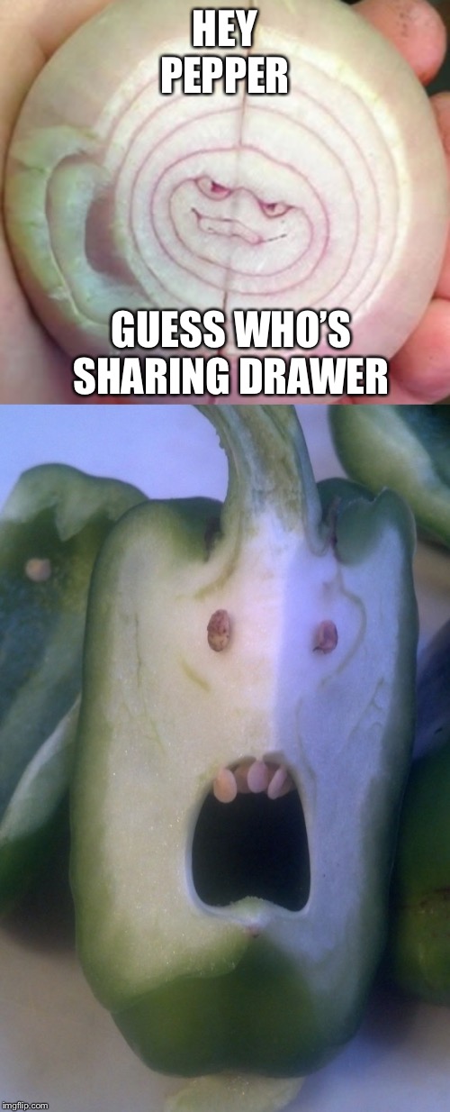 Vegetables doing time | HEY PEPPER; GUESS WHO’S SHARING DRAWER | image tagged in funny memes,vegetables,fun | made w/ Imgflip meme maker
