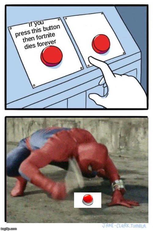 Two Buttons | If you press this button then fortnite dies forever | image tagged in memes,two buttons | made w/ Imgflip meme maker