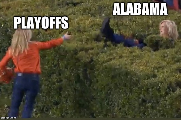 alabama lost to auburn | PLAYOFFS; ALABAMA | image tagged in alabama lost to auburn | made w/ Imgflip meme maker