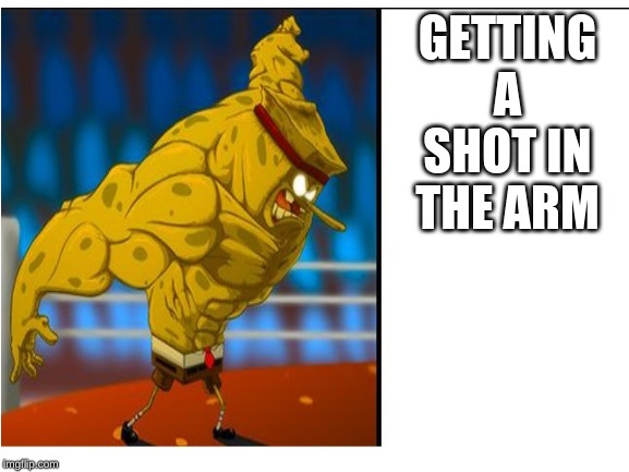 GETTING A SHOT IN THE ARM | made w/ Imgflip meme maker
