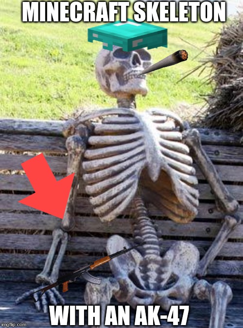 Waiting Skeleton Meme | MINECRAFT SKELETON; WITH AN AK-47 | image tagged in memes,waiting skeleton | made w/ Imgflip meme maker