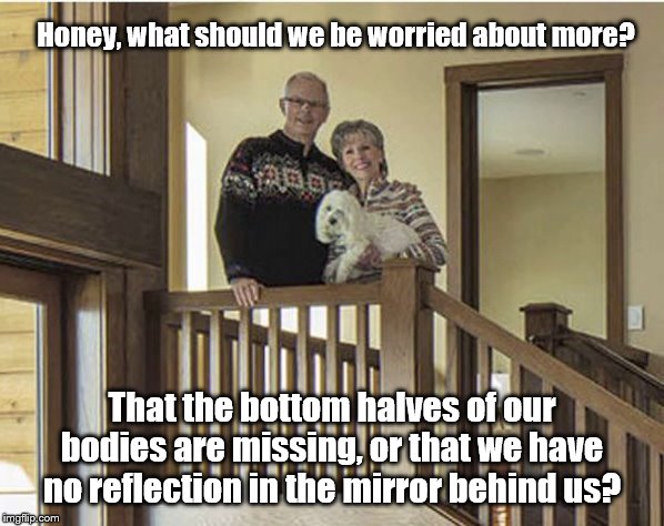 Something paranormal is going on! | Honey, what should we be worried about more? That the bottom halves of our bodies are missing, or that we have no reflection in the mirror behind us? | image tagged in bad photoshop | made w/ Imgflip meme maker