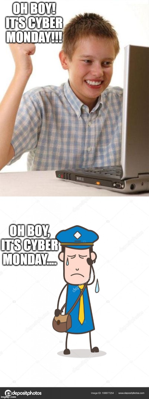 just another day for some |  OH BOY! IT'S CYBER MONDAY!!! OH BOY, IT'S CYBER MONDAY.... | image tagged in memes,first day on the internet kid,cyber monday | made w/ Imgflip meme maker