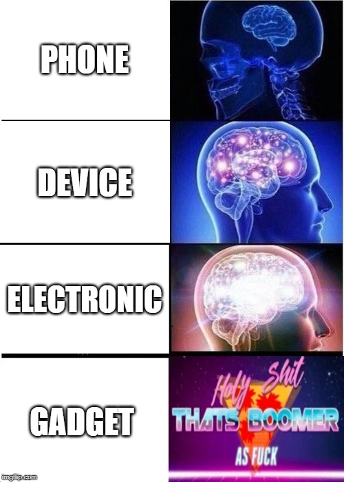 Expanding Brain | PHONE; DEVICE; ELECTRONIC; GADGET | image tagged in memes,expanding brain | made w/ Imgflip meme maker