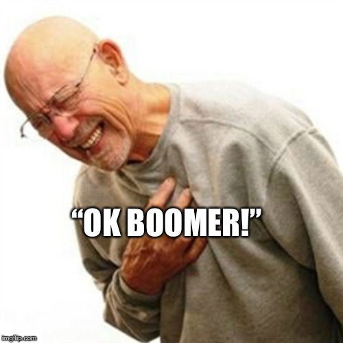 Right In The Childhood | “OK BOOMER!” | image tagged in memes,right in the childhood | made w/ Imgflip meme maker